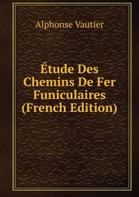 Etude Des Chemins De Fer Funiculaires (French Edition)
