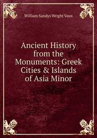 Ancient History from the Monuments: Greek Cities &amp; Islands of Asia Minor