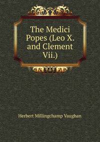 The Medici Popes (Leo X. and Clement Vii.)