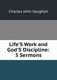 Life'S Work and God'S Discipline: 3 Sermons