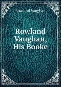Rowland Vaughan, His Booke