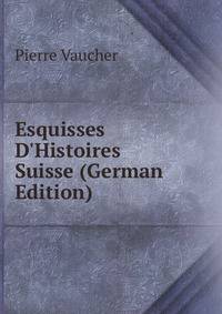 Esquisses D'Histoires Suisse (German Edition)