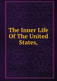 The Inner Life Of The United States,