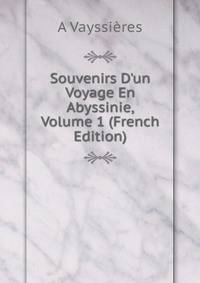 Souvenirs D'un Voyage En Abyssinie, Volume 1 (French Edition)