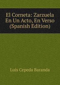 El Corneta: Zarzuela En Un Acto, En Verso (Spanish Edition)