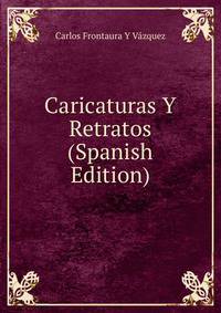 Caricaturas Y Retratos (Spanish Edition)