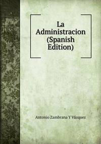 La Administracion (Spanish Edition)