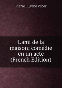 L'ami de la maison; com?die en un acte (French Edition)