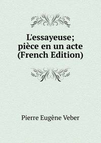 L'essayeuse; pi?ce en un acte (French Edition)