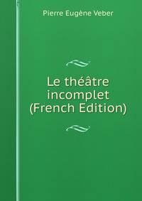 Le theatre incomplet (French Edition)