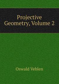 Projective Geometry, Volume 2