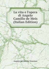 La vita e l'opera di Angelo Camillo de Meis (Italian Edition)