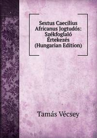 Sextus Caecilius Africanus Jogtudos: Szekfoglalo Ertekezes (Hungarian Edition)