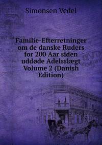 Familie-Efterretninger om de danske Ruders for 200 Aar siden uddode Adelssl?gt Volume 2 (Danish Edition)