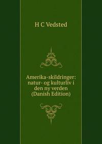 Amerika-skildringer: natur- og kulturliv i den ny verden (Danish Edition)