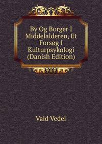 By Og Borger I Middelalderen, Et Forsog I Kulturpsykologi (Danish Edition)