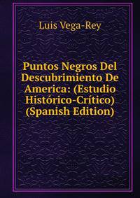 Puntos Negros Del Descubrimiento De America: (Estudio Historico-Critico) (Spanish Edition)