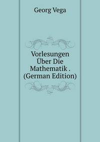 Vorlesungen Uber Die Mathematik . (German Edition)