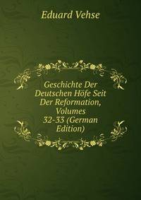Geschichte Der Deutschen Hofe Seit Der Reformation, Volumes 32-33 (German Edition)