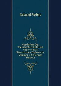 Geschichte Des Preussischen Hofs Und Adels Und Der Preussischen Diplomatie, Volumes 3-4 (German Edition)
