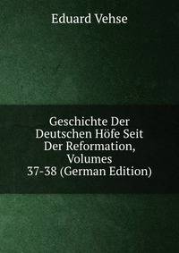 Geschichte Der Deutschen Hofe Seit Der Reformation, Volumes 37-38 (German Edition)