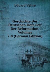 Geschichte Der Deutschen Hofe Seit Der Reformation, Volumes 7-8 (German Edition)