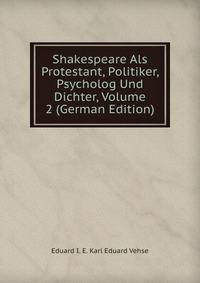 Shakespeare Als Protestant, Politiker, Psycholog Und Dichter, Volume 2 (German Edition)