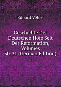 Geschichte Der Deutschen Hofe Seit Der Reformation, Volumes 30-31 (German Edition)