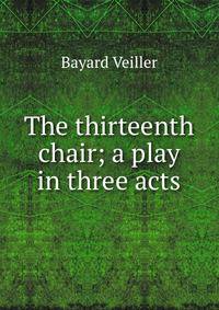 The thirteenth chair; a play in three acts
