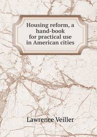 Housing reform, a hand-book for practical use in American cities