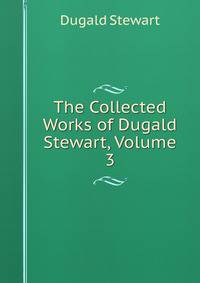 The Collected Works of Dugald Stewart, Volume 3