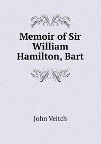Memoir of Sir William Hamilton, Bart