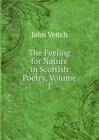 The Feeling for Nature in Scottish Poetry, Volume 1