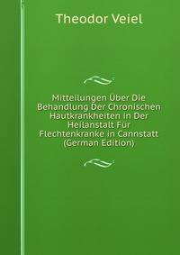 Mitteilungen Uber Die Behandlung Der Chronischen Hautkrankheiten in Der Heilanstalt Fur Flechtenkranke in Cannstatt (German Edition)