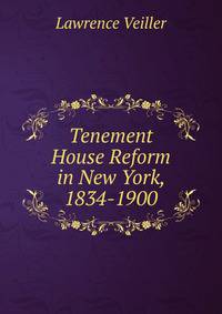 Tenement House Reform in New York, 1834-1900