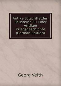 Antike Sclachtfelder: Bausteine Zu Einer Antiken Kriegsgeschichte (German Edition)