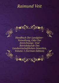 Handbuch Der Landguter-Verwaltung, Oder Der Einrichtungs- Und Betriebskunde Des Landwirtschaftlichen Gewerbes, Volume 1 (German Edition)