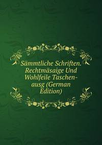 Sammtliche Schriften. Rechtmasaige Und Wohlfeile Taschen-ausg (German Edition)