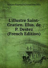 L'illustre Saint-Gratien. Illus. de P. Destez (French Edition)