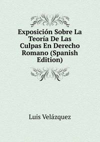 Exposicion Sobre La Teoria De Las Culpas En Derecho Romano (Spanish Edition)