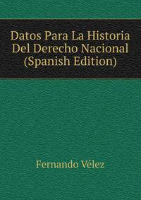 Datos Para La Historia Del Derecho Nacional (Spanish Edition)