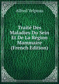 Traite Des Maladies Du Sein Et De La Region Mammaire (French Edition)