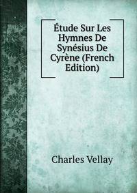 Etude Sur Les Hymnes De Synesius De Cyrene (French Edition)