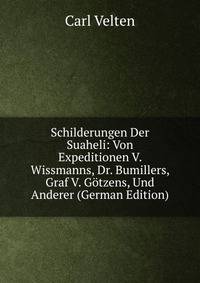 Schilderungen Der Suaheli: Von Expeditionen V. Wissmanns, Dr. Bumillers, Graf V. Gotzens, Und Anderer (German Edition)
