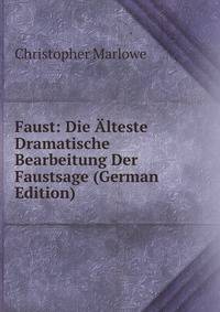Faust: Die Alteste Dramatische Bearbeitung Der Faustsage (German Edition)