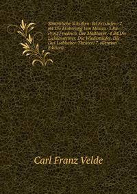 Sammtliche Schriften: Bd.Erzstufen.-2.Bd.Die Eroberung Von Mexico.-3.Bd.Prinz Friedrich. Der Maltheser.-4.Bd.Die Lichtensteiner. Die Wiedertaufer. Die . Das Liebhaber-Theater.-7. (German Edition)