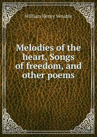 Melodies of the heart, Songs of freedom, and other poems