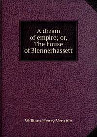 A dream of empire; or, The house of Blennerhassett