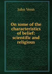 On some of the characteristics of belief: scientific and religious