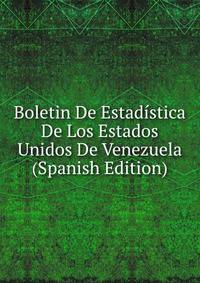Boletin De Estadistica De Los Estados Unidos De Venezuela (Spanish Edition)